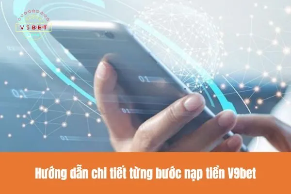 Hướng Dẫn Nạp Tiền V9bet Nhận Ngay Khuyến Mãi Hấp Dẫn 2 Hướng dẫn chi tiết từng bước nạp tiền V9bet