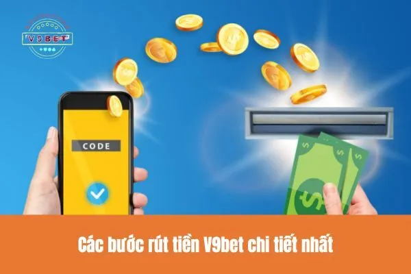 Hướng Dẫn Rút Tiền V9bet An Toàn, Bảo Mật 100% 1 Các bước rút tiền V9bet chi tiết nhất